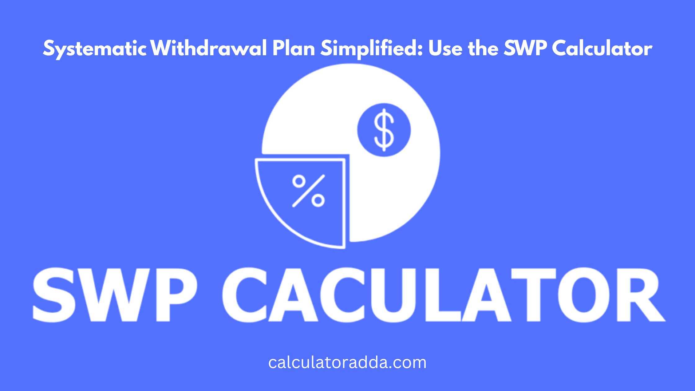 Systematic Withdrawal Plan Simplified Use the SWP Calculator